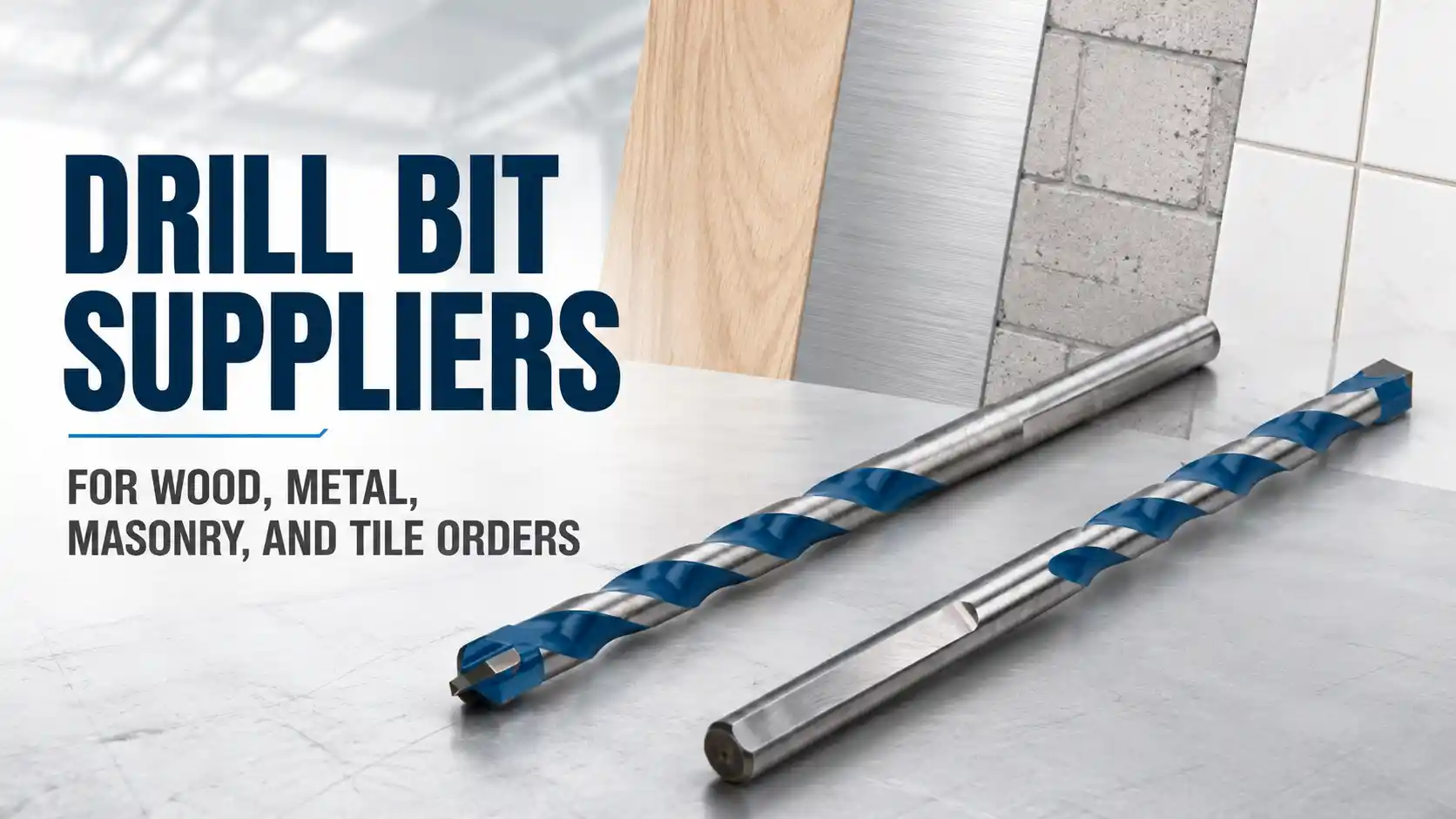 Drill Bit Suppliers for Wood, Metal, Masonry, and Tile Orders